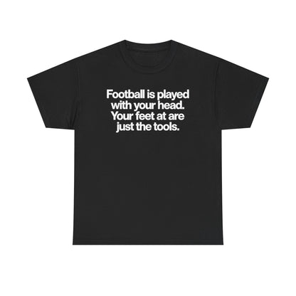 Football Is Played With Your Head Tee — Motivational Soccer Quote T-Shirt