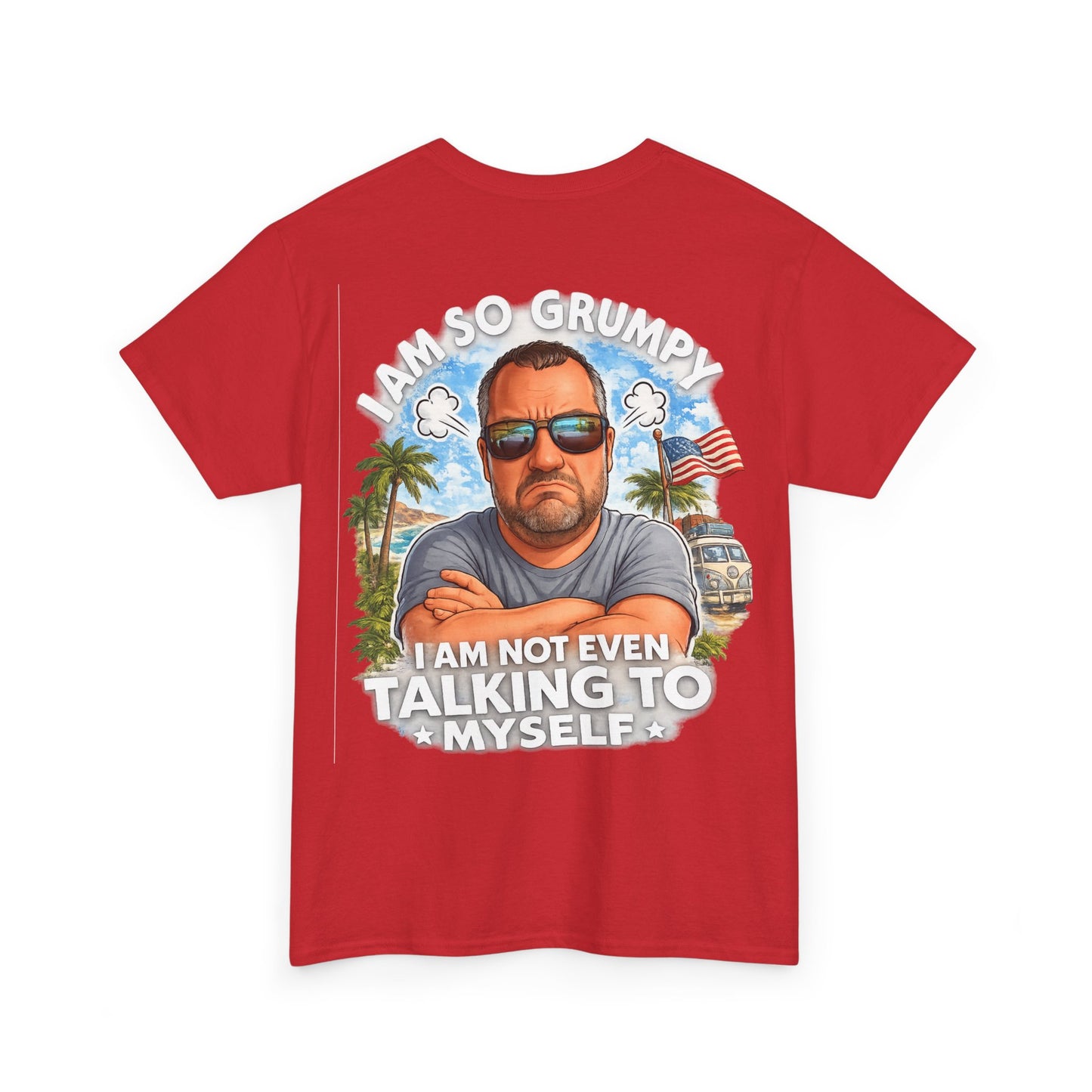 Grumpy Guy Graphic Tee — "I Am So Grumpy I Am Not Even Talking To Myself"