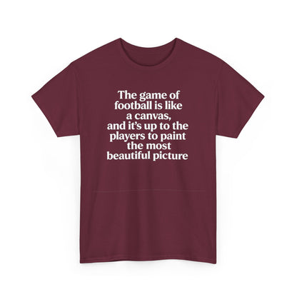 Football Quote Graphic Tee — "The game of football is like a canvas"