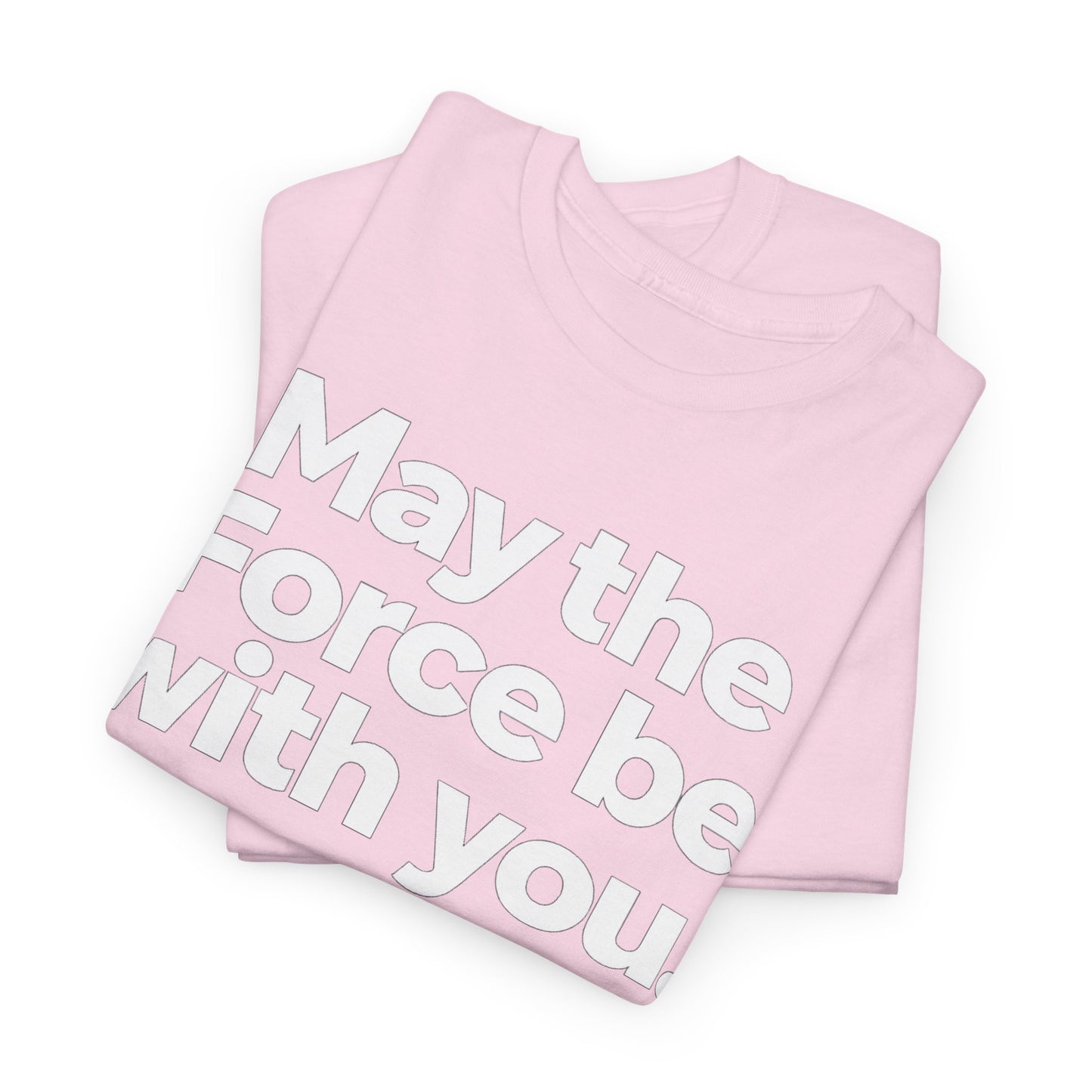 May the Force Be With You T‑Shirt