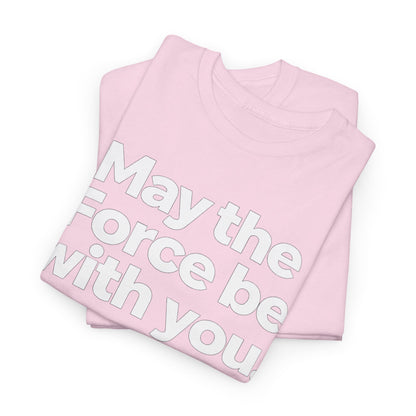 May the Force Be With You T‑Shirt