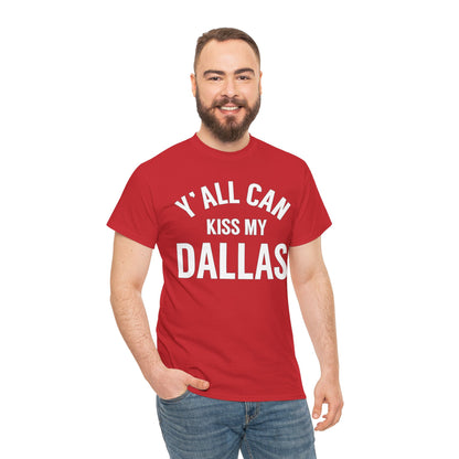 Y'all Can Kiss My Dallas T-Shirt — Funny Texas Pride Tee