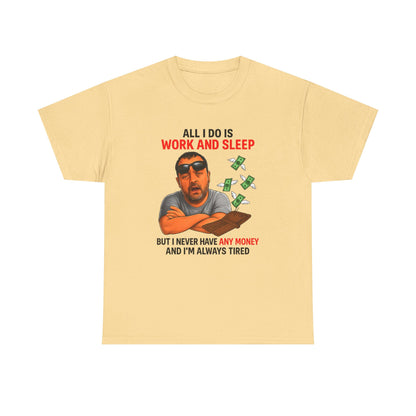 Graphic Tee — "All I Do Is Work and Sleep" Funny Money & Tired Humor Shirt