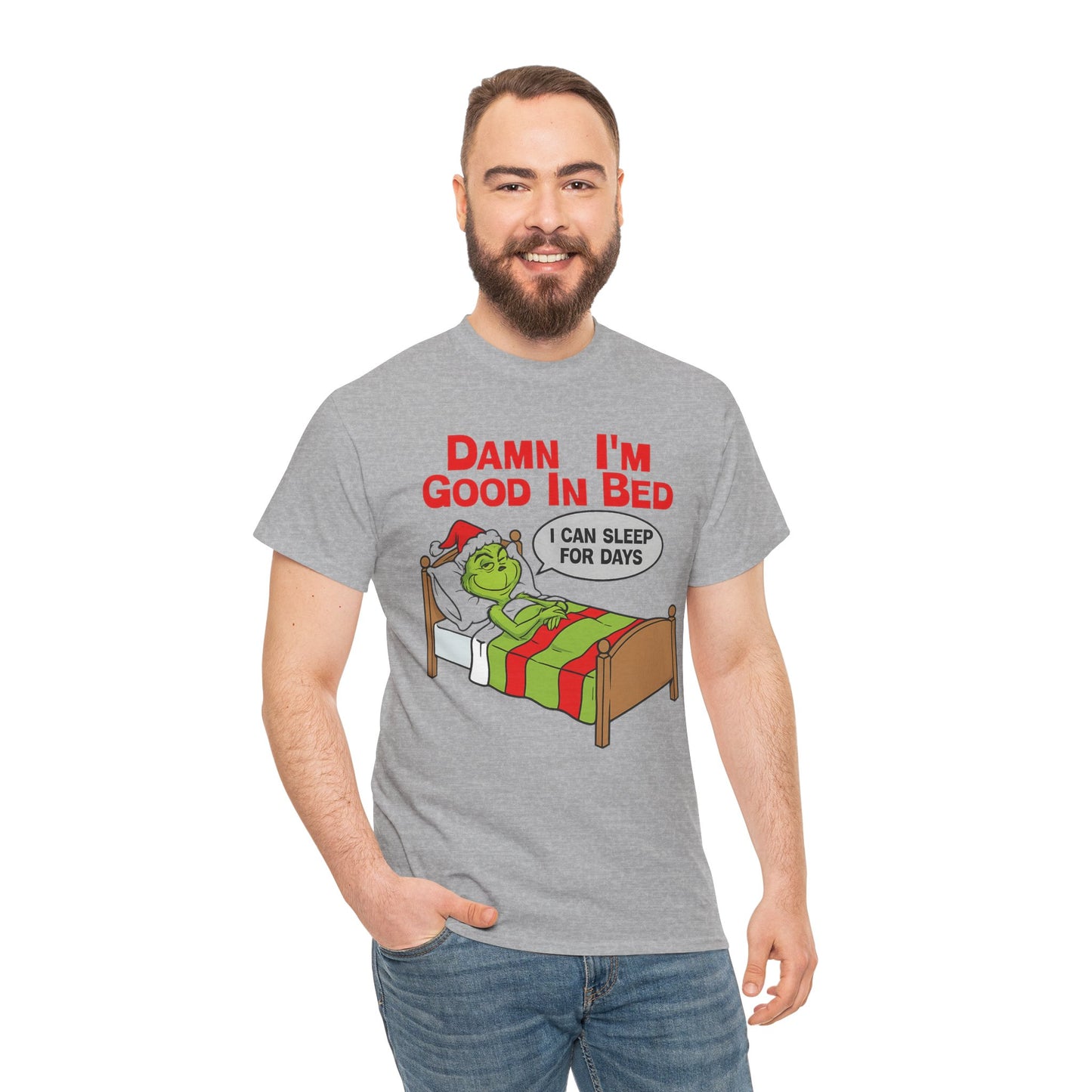 Grinch Funny Christmas Tee — "Damn I'm Good In Bed, I Can Sleep For Days"