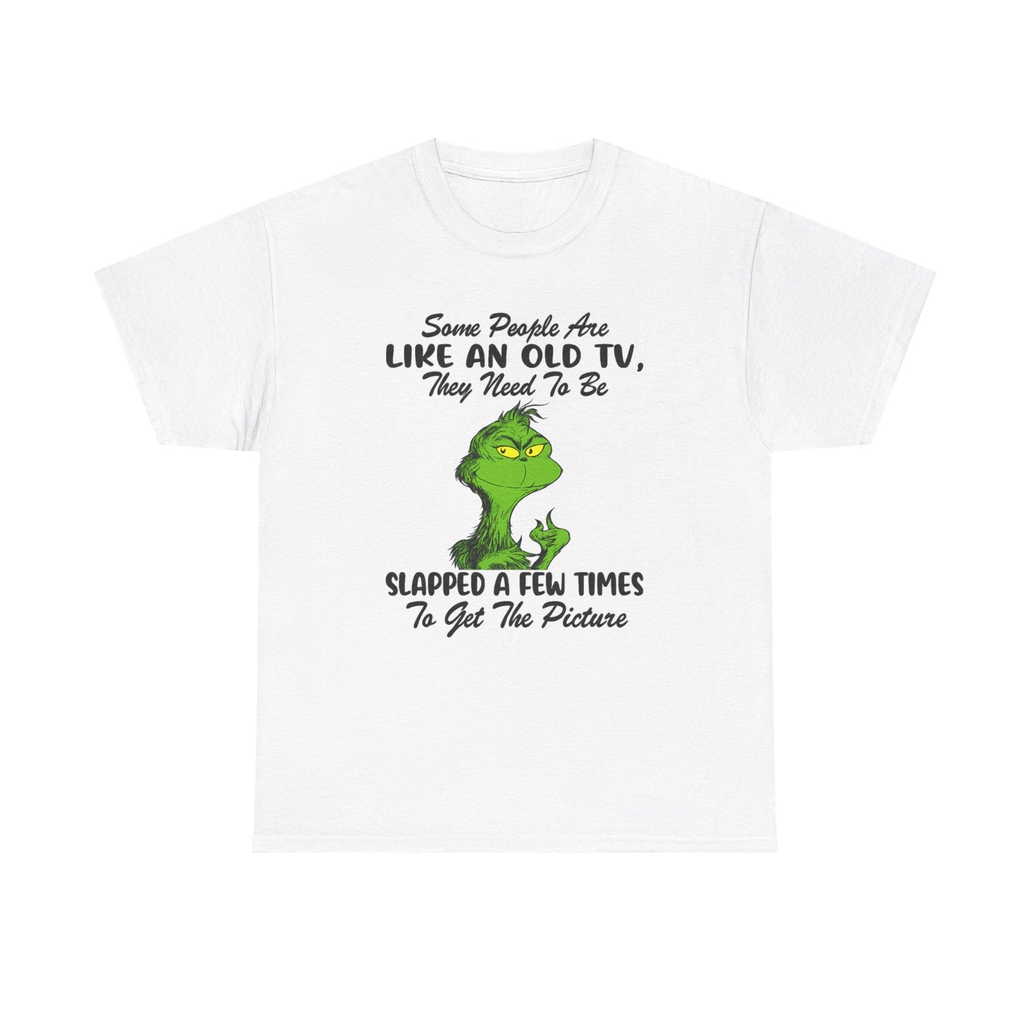 Funny Grinch Tee — “Some People Are Like An Old TV, They Need To Be Slapped A Few Times”