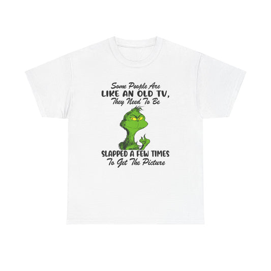 Funny Grinch Tee — “Some People Are Like An Old TV, They Need To Be Slapped A Few Times”