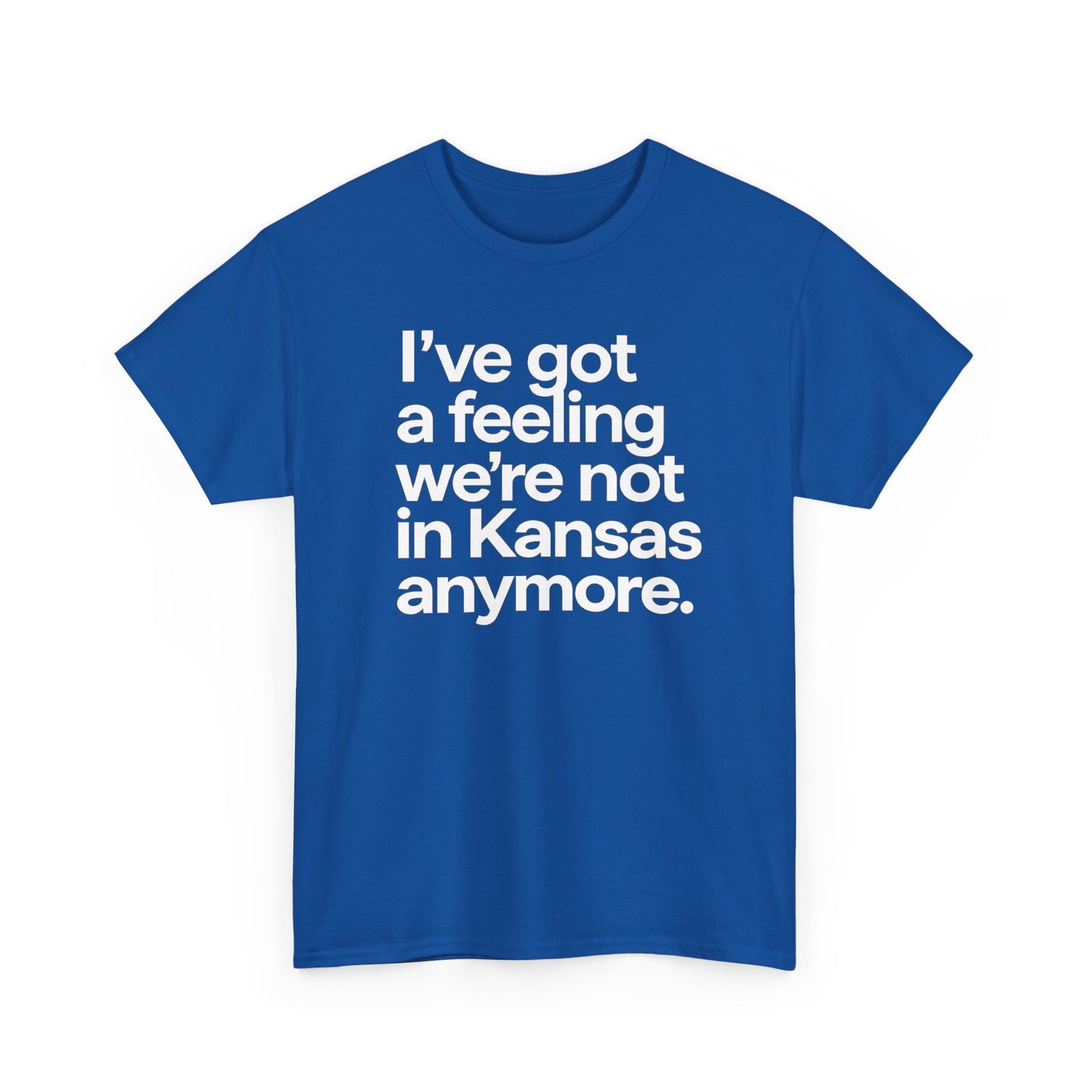 Wizard of Oz Quote T-Shirt — "I’ve Got a Feeling We’re Not in Kansas Anymore"