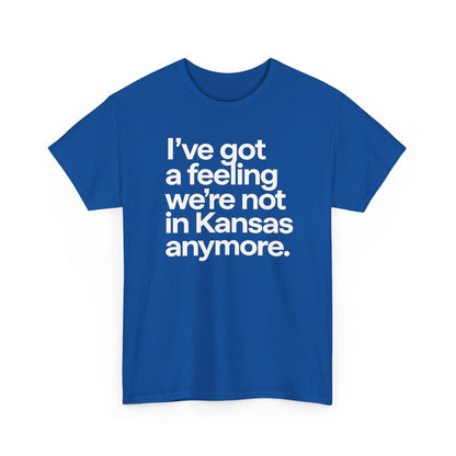 Wizard of Oz Quote T-Shirt — "I’ve Got a Feeling We’re Not in Kansas Anymore"