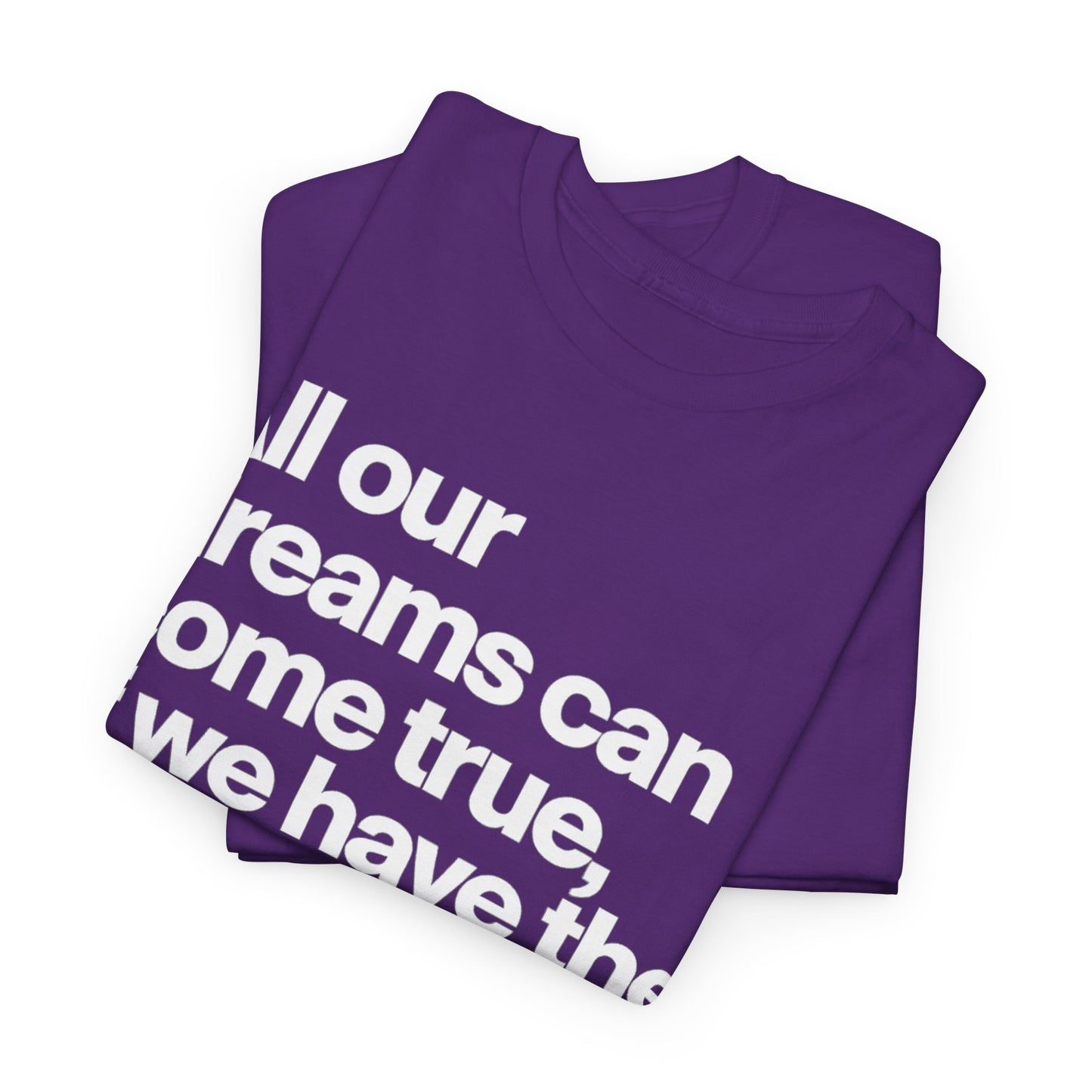 Inspirational Quote Tee — "All our dreams can come true, if we have the courage to pursue them."