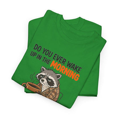 Funny Morning Raccoon T-Shirt — “Do You Ever Wake Up in the Morning and Just Think No” Coffee Tee