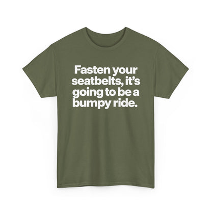 Fasten Your Seatbelts Tee — 'Fasten your seatbelts, it's going to be a bumpy ride.' Graphic T‑Shirt