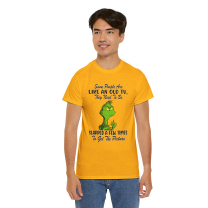 Funny Grinch Tee — “Some People Are Like An Old TV, They Need To Be Slapped A Few Times”