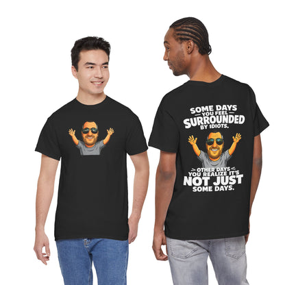Funny Quote T-Shirt — "Some Days You Feel Surrounded By Idiots" Graphic Tee