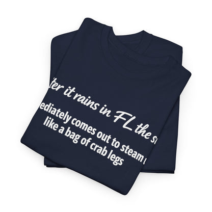 Florida Heat Tee — "after it rains in FL the sun immediately comes out to steam us like a bag of crab legs"
