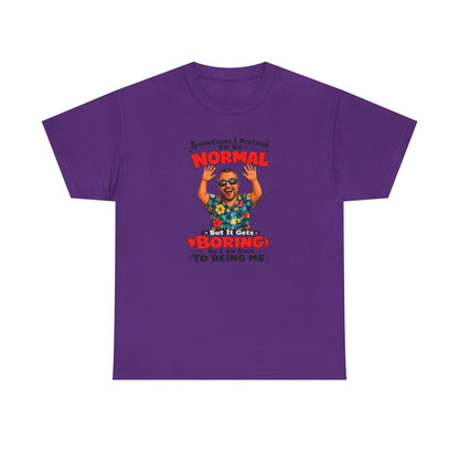 Funny Retro Graphic Tee — "Sometimes I Pretend To Be Normal But It Was Boring So I Went Back To Being Me"