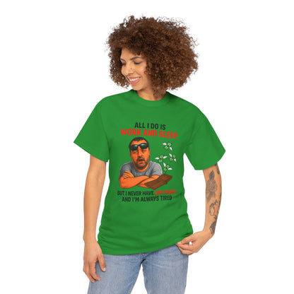 Graphic Tee — "All I Do Is Work and Sleep" Funny Money & Tired Humor Shirt