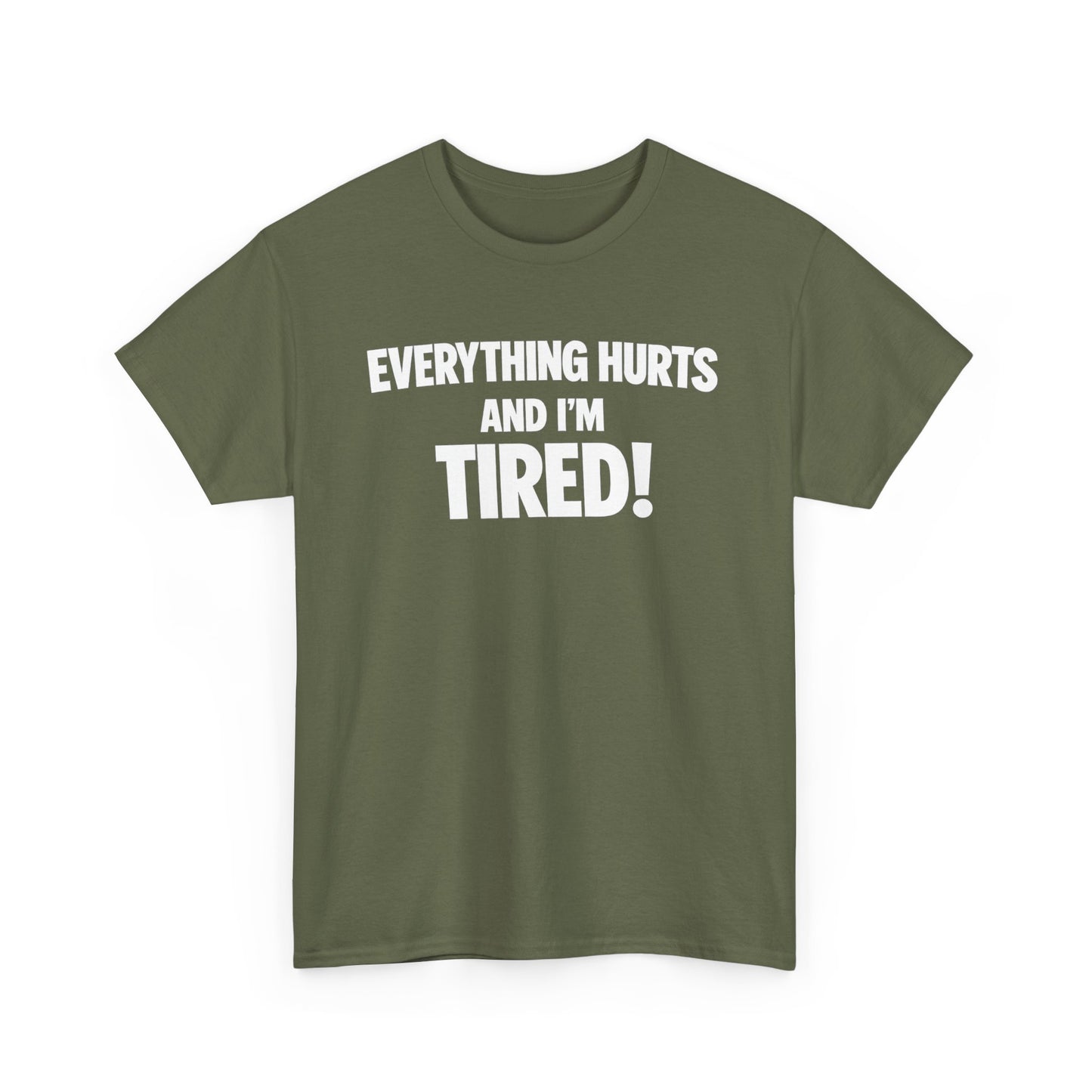 Everything Hurts And I’m Tired T-Shirt