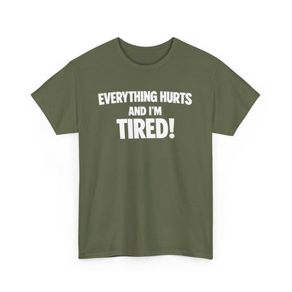 Everything Hurts And I’m Tired T-Shirt
