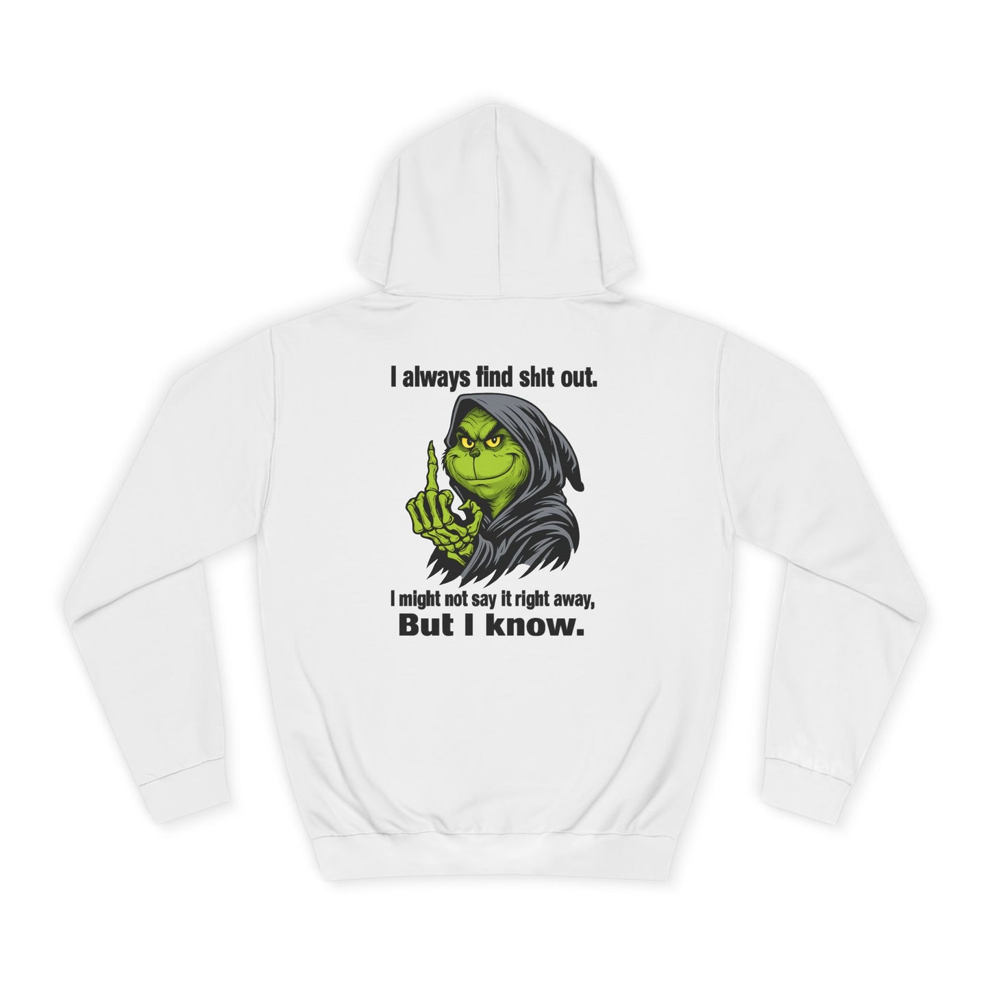 Funny Grinch Hoodie — "I always find s**t out. I might not say it right away, But I know." Christmas Humor