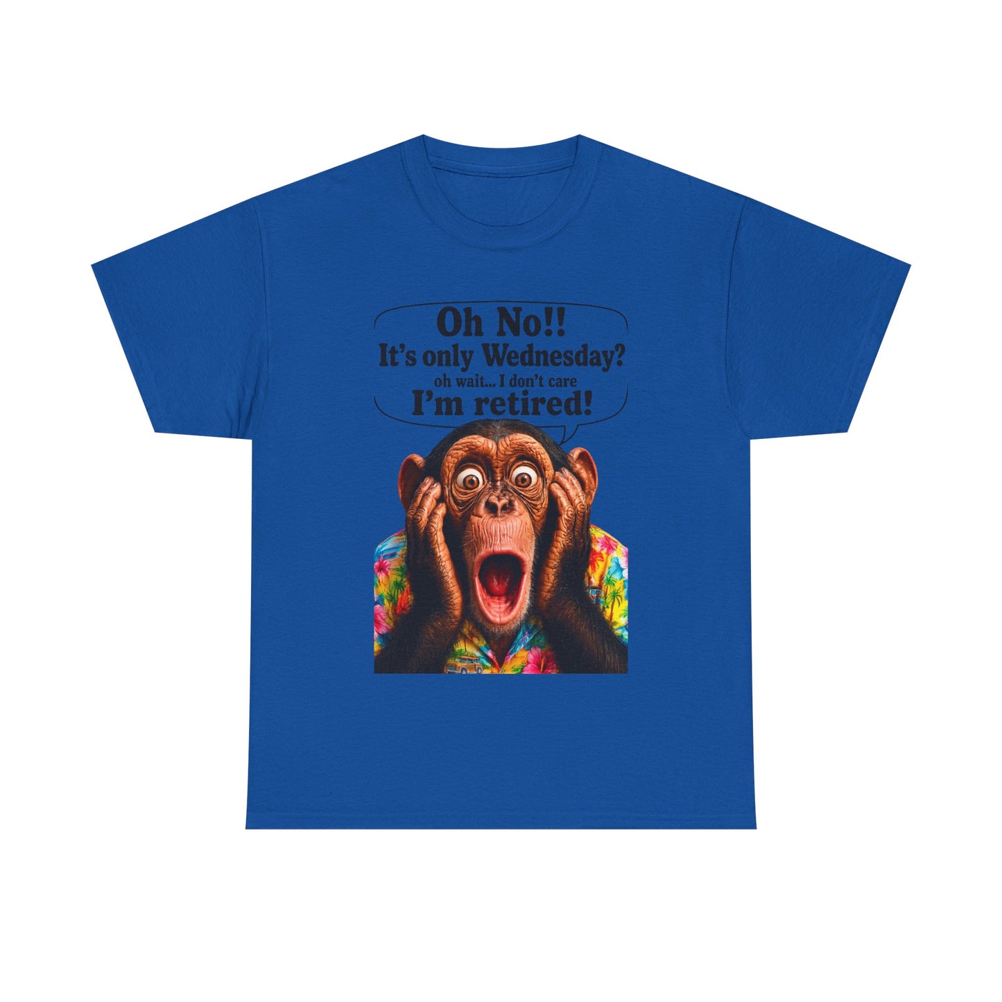Retired & Loving It T‑Shirt — Funny Monkey "Oh No!! It’s only Wednesday? I’m retired!" Retirement Tee