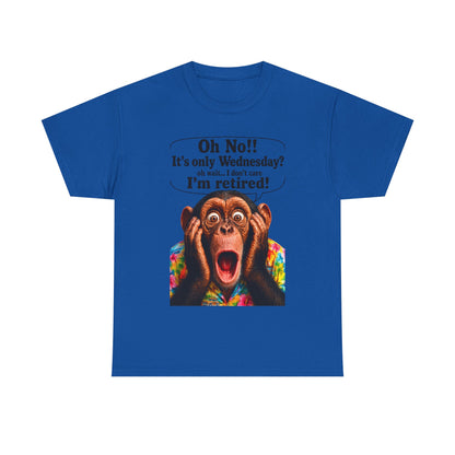Retired & Loving It T‑Shirt — Funny Monkey "Oh No!! It’s only Wednesday? I’m retired!" Retirement Tee