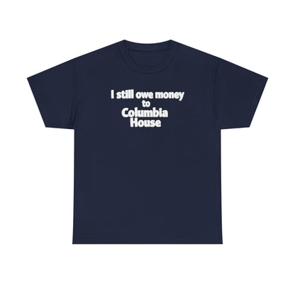 I Still Owe Money to Columbia House T-Shirt — Vintage Music Club Nostalgia Tee