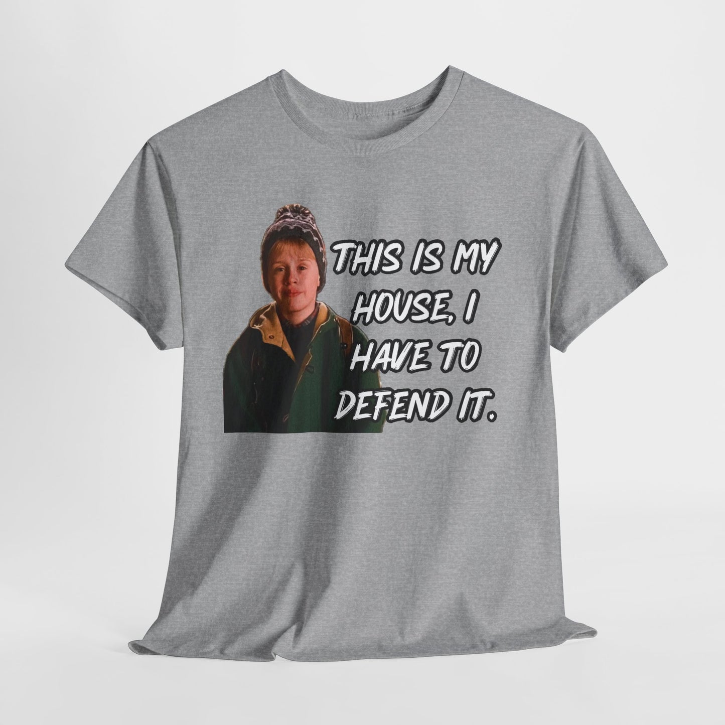 T-Shirt — "This Is My House, I Have To Defend It." Quote Tee