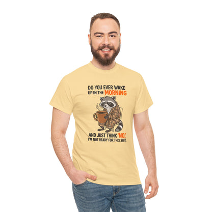 Funny Morning Raccoon T-Shirt — “Do You Ever Wake Up in the Morning and Just Think No” Coffee Tee