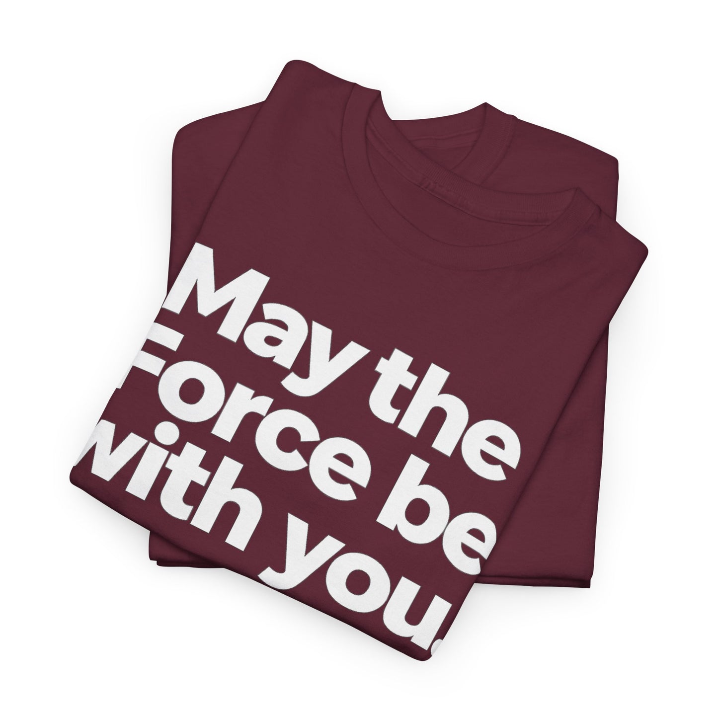 May the Force Be With You T‑Shirt