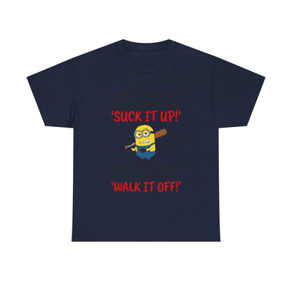 Graphic Tee — "Suck It Up! Walk It Off!" Funny Minion-Style Humor T-Shirt