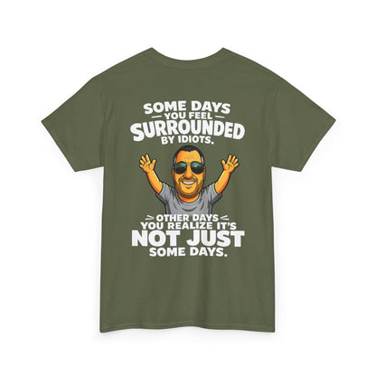 Funny Quote T-Shirt — "Some Days You Feel Surrounded By Idiots" Graphic Tee