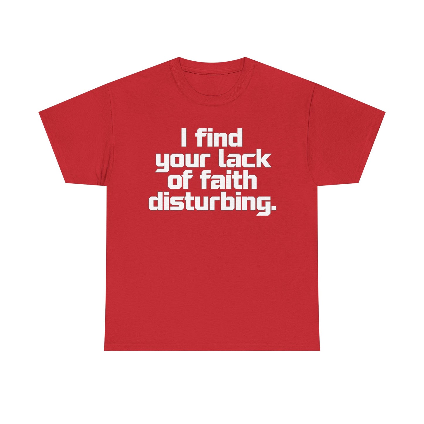 I Find Your Lack of Faith Disturbing T-Shirt