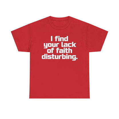 I Find Your Lack of Faith Disturbing T-Shirt