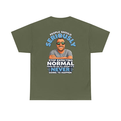 T‑Shirt — “People Should Seriously Stop Expecting Normal” Funny Graphic Tee