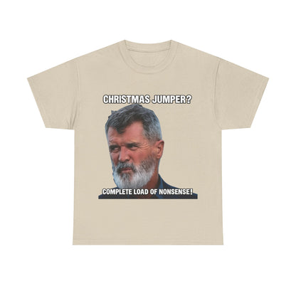 Funny Christmas Tee — "Christmas Jumper? Roy Keane Complete Load of Nonsense" Graphic Shirt