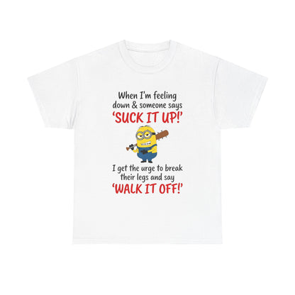 Graphic Tee — "Suck It Up! Walk It Off!" Funny Minion-Style Humor T-Shirt