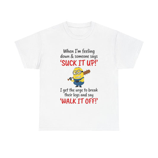 Graphic Tee — "Suck It Up! Walk It Off!" Funny Minion-Style Humor T-Shirt