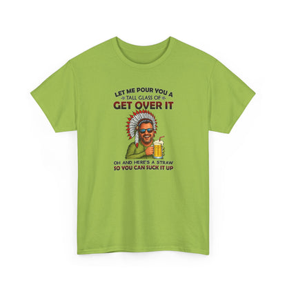 Get Over It Tee – Retro Native Chief Graphic Shirt with 'Let Me Pour You a Tall Glass of Get Over It' Slogan