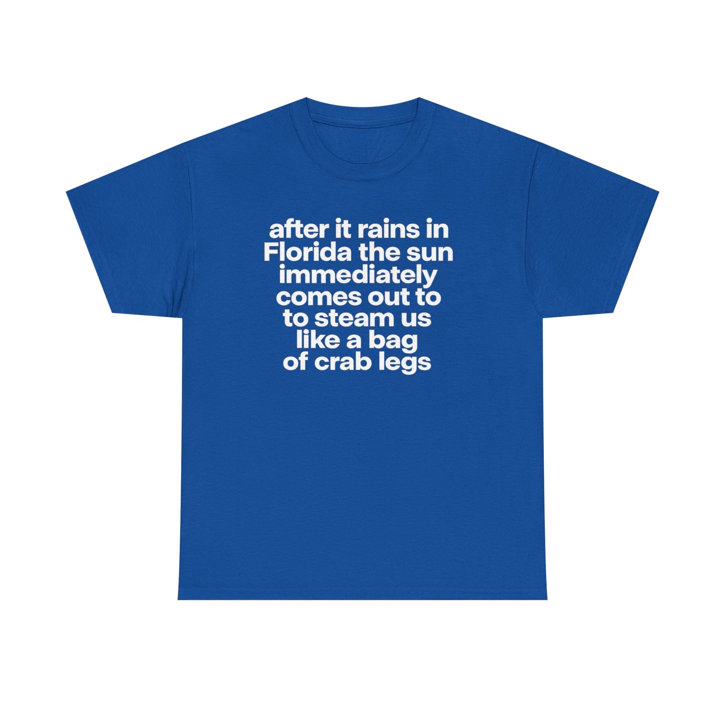 T-Shirt — "after it rains in Florida the sun immediately comes out to steam us like a bag of crab legs" Funny Florida Weather Tee