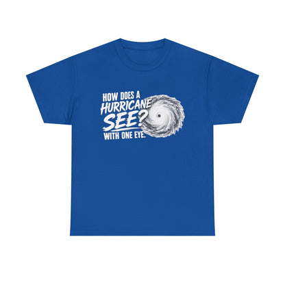 Hurricane Joke Tee – "How Does a Hurricane See? With One Eye" Graphic T-Shirt