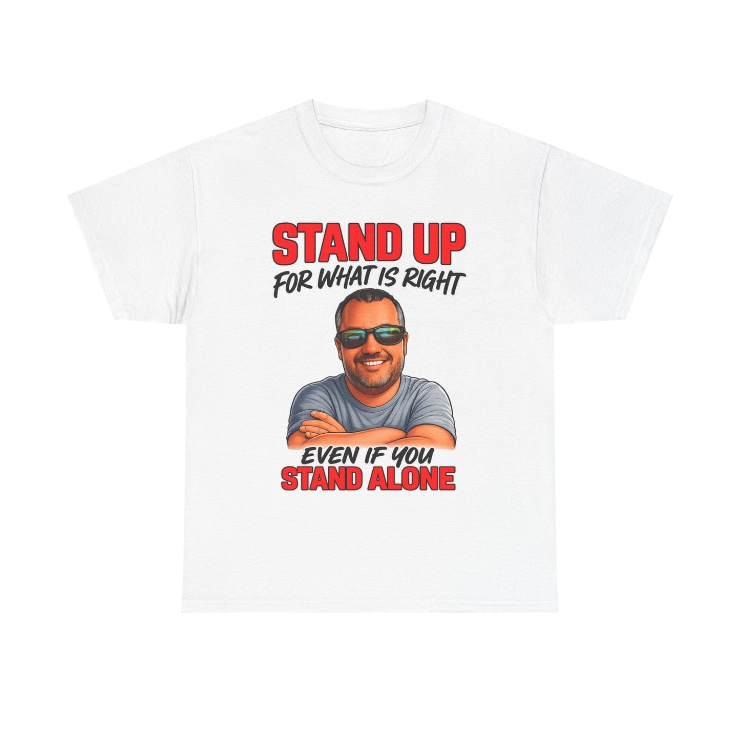 Stand Up For What Is Right T-Shirt — "Stand Up Even If You Stand Alone" Motivational Tee