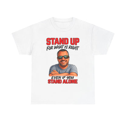 Stand Up For What Is Right T-Shirt — "Stand Up Even If You Stand Alone" Motivational Tee