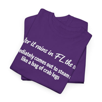 Florida Heat Tee — "after it rains in FL the sun immediately comes out to steam us like a bag of crab legs"