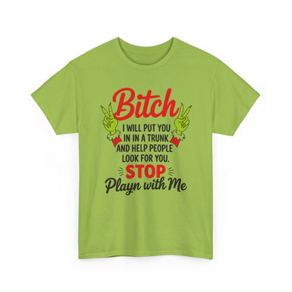 Graphic Tee "Bitch I Will Put You In A Trunk" – Funny Sassy Statement Shirt