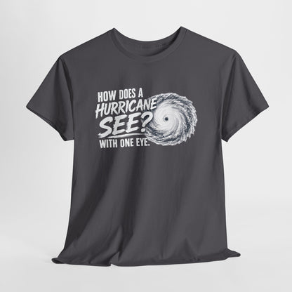 Hurricane Joke Tee – "How Does a Hurricane See? With One Eye" Graphic T-Shirt