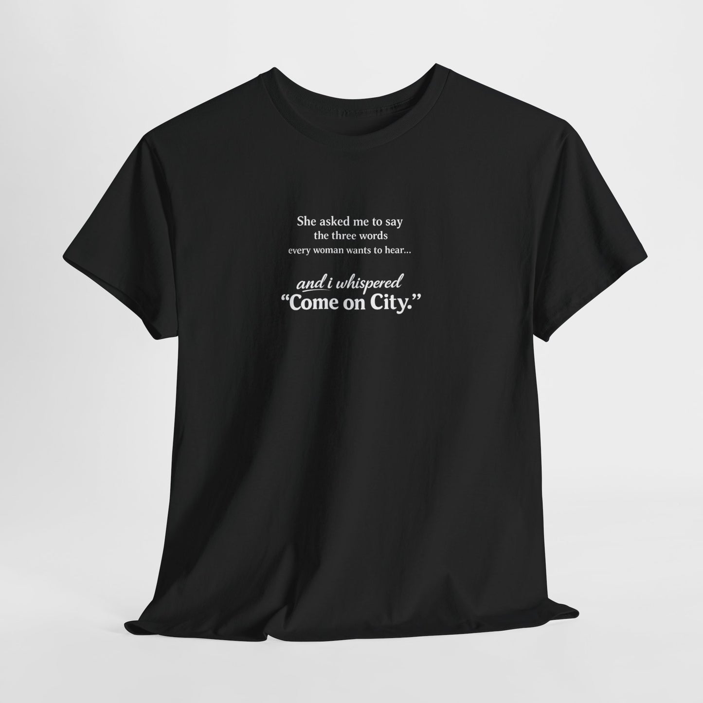 Come on City T-Shirt — Funny Quote Tee for City Lovers