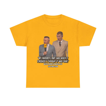 Comedy Quote T-Shirt — "My Favourite Part Was When It Finished, I Thought It Was Crap"