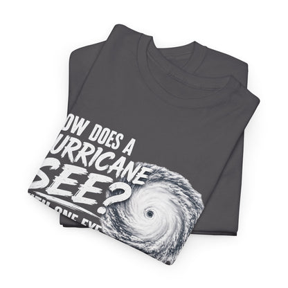 Hurricane Joke Tee – "How Does a Hurricane See? With One Eye" Graphic T-Shirt