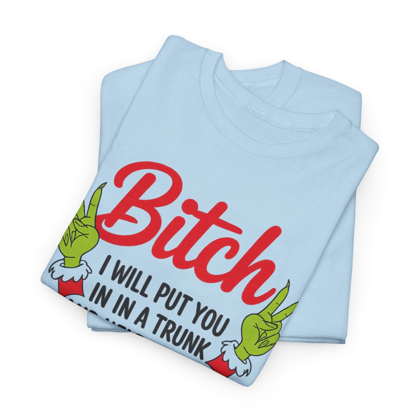 Graphic Tee "Bitch I Will Put You In A Trunk" – Funny Sassy Statement Shirt