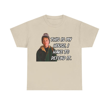 T-Shirt — "This Is My House, I Have To Defend It." Quote Tee